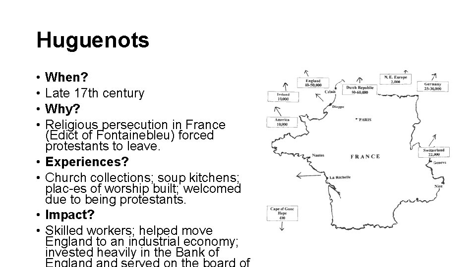 Huguenots • • When? Late 17 th century Why? Religious persecution in France (Edict