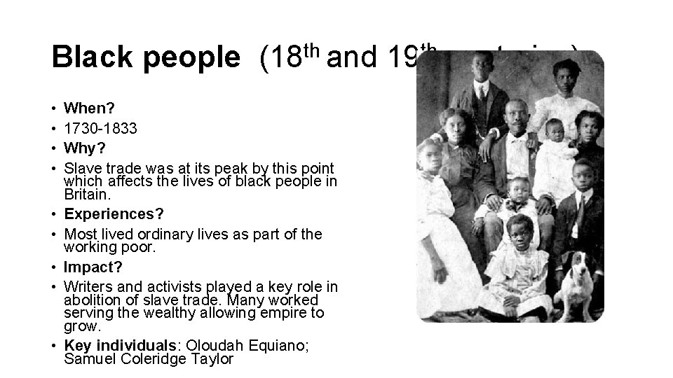 Black people (18 th and 19 th centuries) • • • When? 1730 -1833