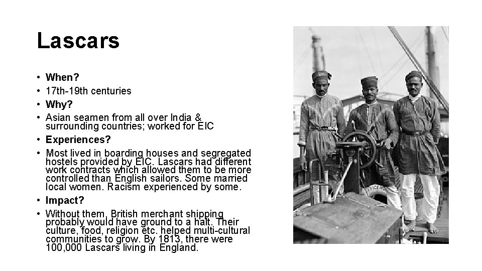 Lascars • • When? 17 th-19 th centuries Why? Asian seamen from all over