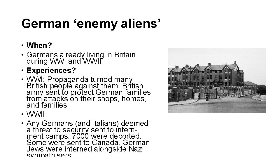 German ‘enemy aliens’ • When? • Germans already living in Britain during WWI and