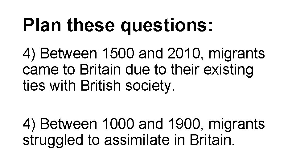 Plan these questions: 4) Between 1500 and 2010, migrants came to Britain due to