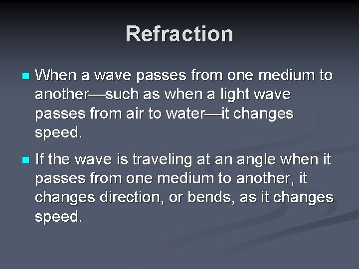 Refraction n When a wave passes from one medium to another such as when