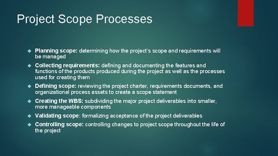 Project Scope Processes Planning scope: determining how the project’s scope and requirements will be