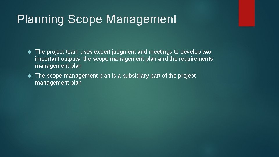 Planning Scope Management The project team uses expert judgment and meetings to develop two