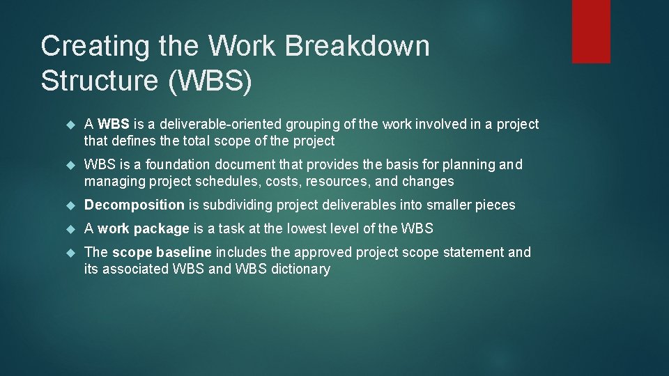 Creating the Work Breakdown Structure (WBS) A WBS is a deliverable-oriented grouping of the