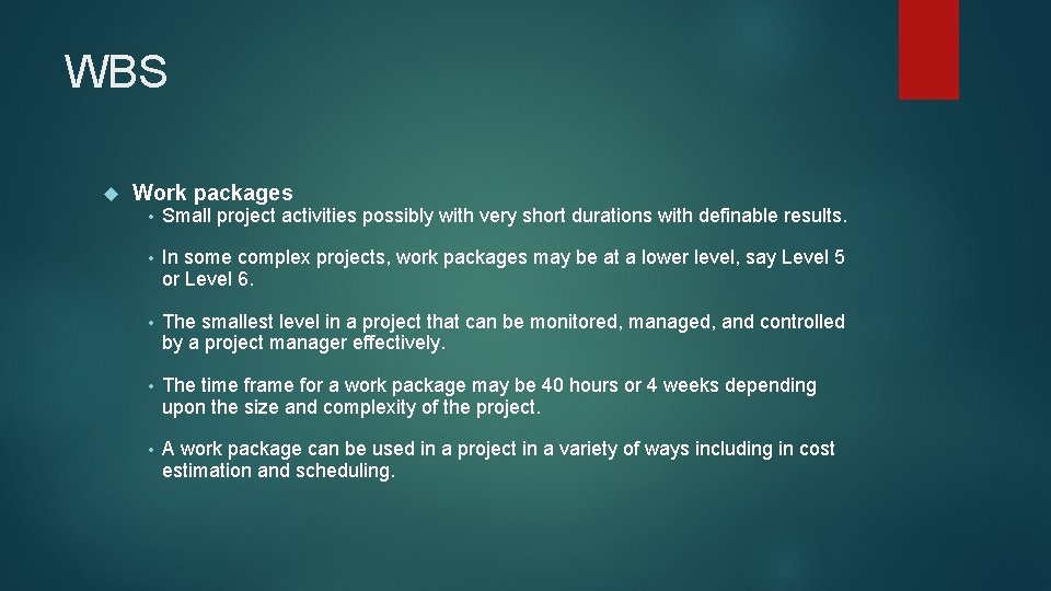 WBS Work packages • Small project activities possibly with very short durations with definable