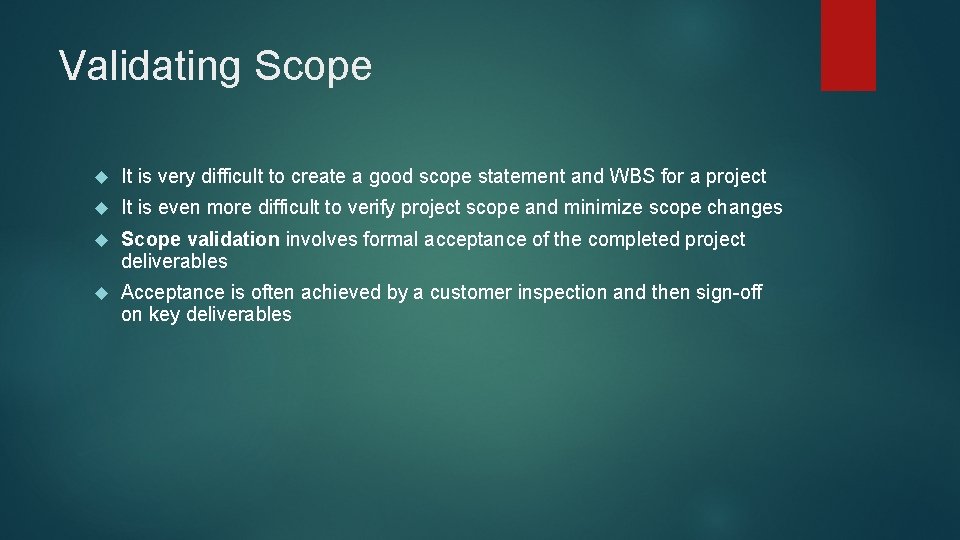 Validating Scope It is very difficult to create a good scope statement and WBS