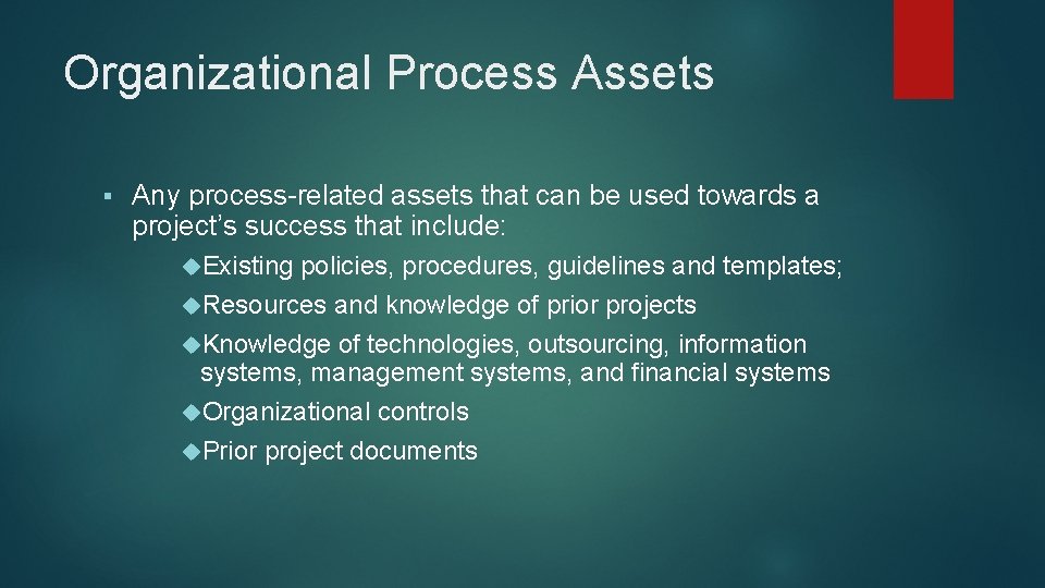 Organizational Process Assets Any process-related assets that can be used towards a project’s success