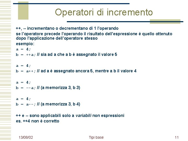 Operatori di incremento ++, -- incrementano o decrementano di 1 l'operando se l'operatore precede