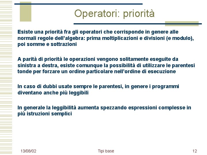 Operatori: priorità Esiste una priorità fra gli operatori che corrisponde in genere alle normali