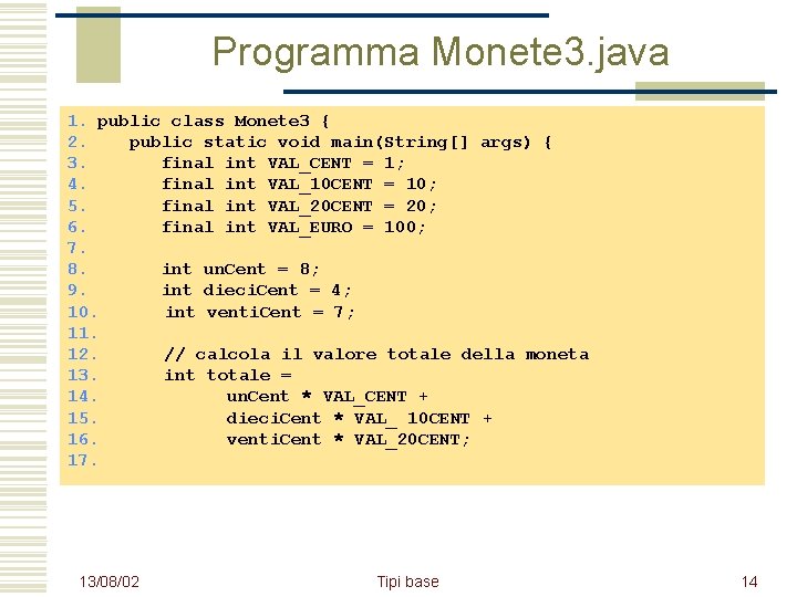 Programma Monete 3. java 1. public class Monete 3 { 2. public static void