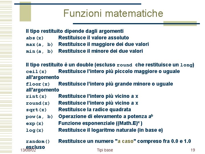 Funzioni matematiche Il tipo restituito dipende dagli argomenti abs(x) Restituisce il valore assoluto max(a,