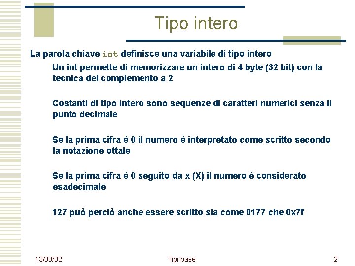 Tipo intero La parola chiave int definisce una variabile di tipo intero Un int