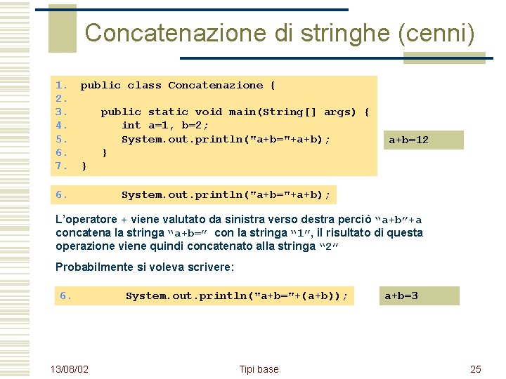 Concatenazione di stringhe (cenni) 1. public class Concatenazione { 2. 3. public static void