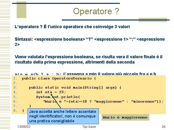 Operatore ? L’operatore ? È l’unico operatore che coinvolge 3 valori Sintassi: <espressione booleana>