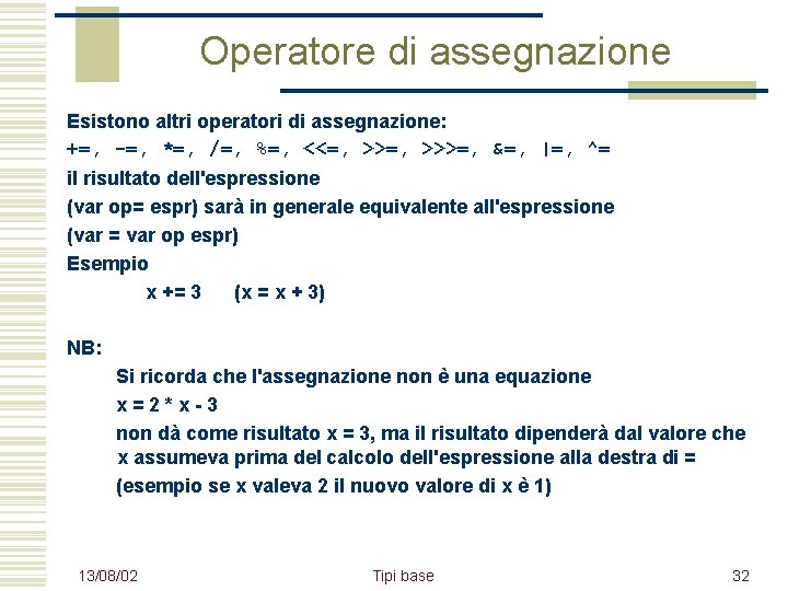 Operatore di assegnazione Esistono altri operatori di assegnazione: +=, -=, *=, /=, %=, <<=,