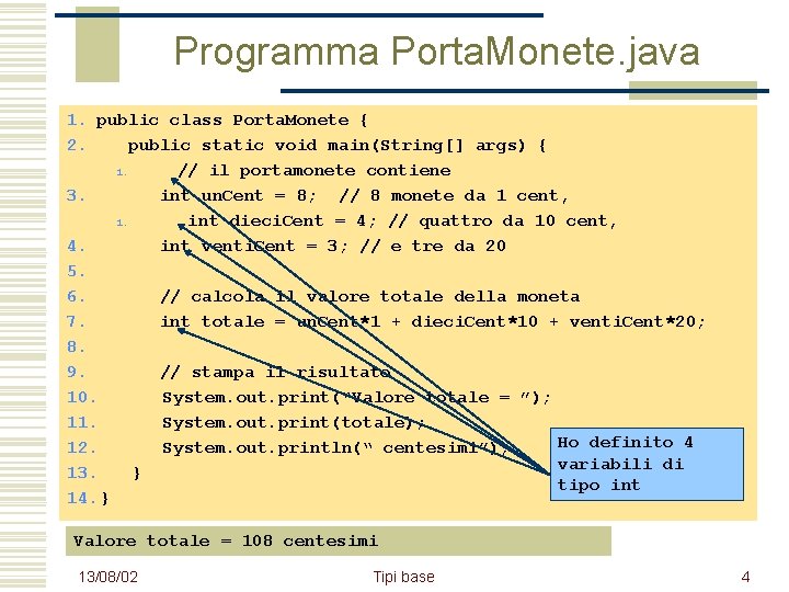 Programma Porta. Monete. java 1. public class Porta. Monete { 2. public static void