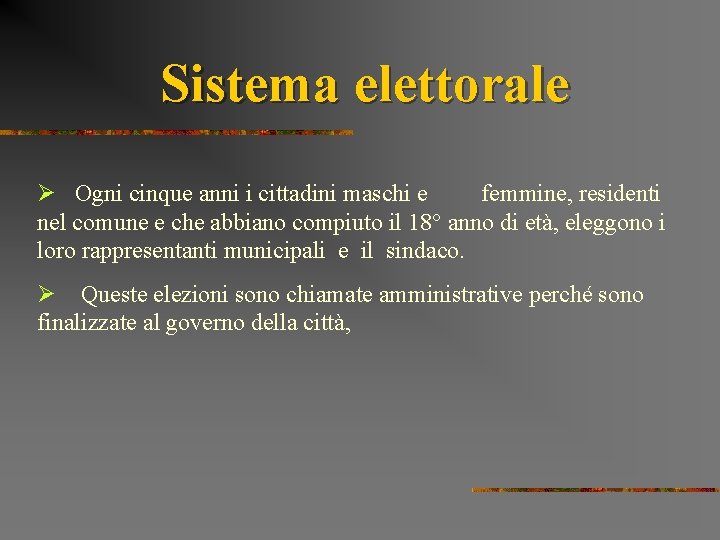 Sistema elettorale Ø Ogni cinque anni i cittadini maschi e femmine, residenti nel comune