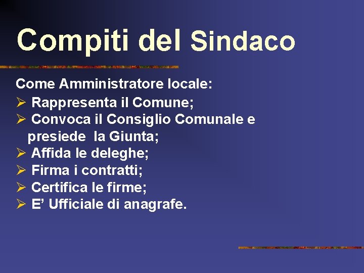 Compiti del Sindaco Come Amministratore locale: Ø Rappresenta il Comune; Ø Convoca il Consiglio