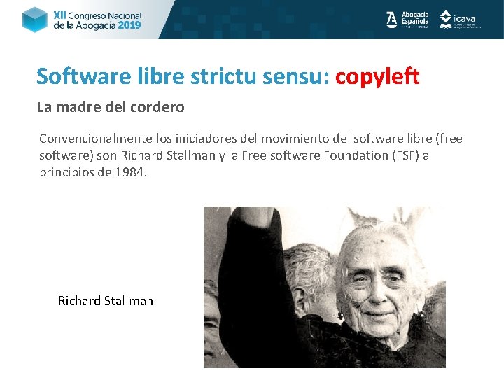 Software libre strictu sensu: copyleft La madre del cordero Convencionalmente los iniciadores del movimiento