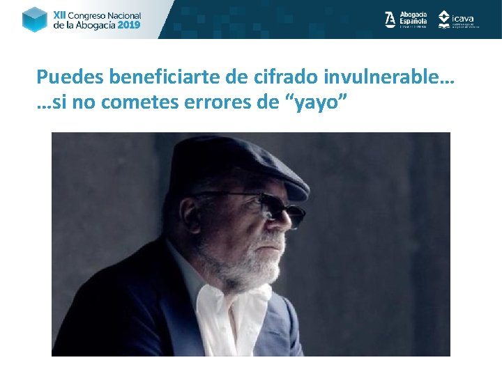 Puedes beneficiarte de cifrado invulnerable… …si no cometes errores de “yayo” 