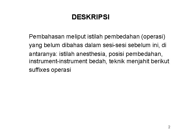 DESKRIPSI Pembahasan meliput istilah pembedahan (operasi) yang belum dibahas dalam sesi-sesi sebelum ini, di
