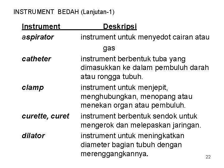INSTRUMENT BEDAH (Lanjutan-1) Instrument aspirator catheter clamp curette, curet dilator Deskripsi instrument untuk menyedot
