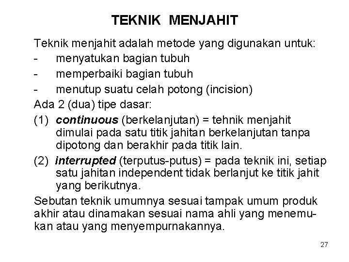 TEKNIK MENJAHIT Teknik menjahit adalah metode yang digunakan untuk: menyatukan bagian tubuh memperbaiki bagian