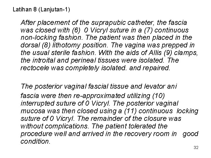 Latihan 8 (Lanjutan-1) After placement of the suprapubic catheter, the fascia was closed with