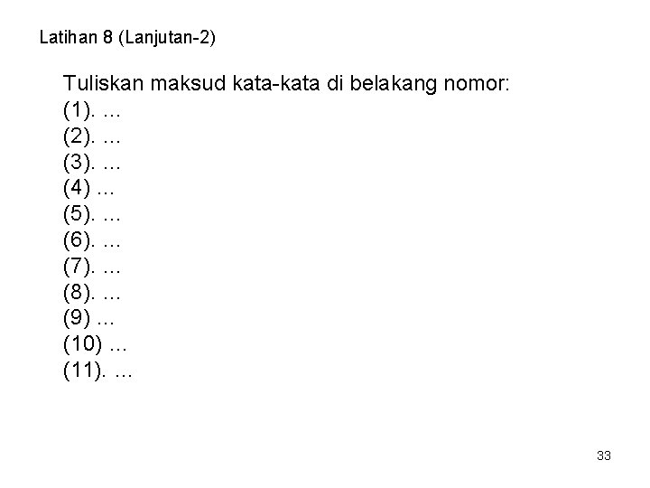 Latihan 8 (Lanjutan-2) Tuliskan maksud kata-kata di belakang nomor: (1). … (2). … (3).