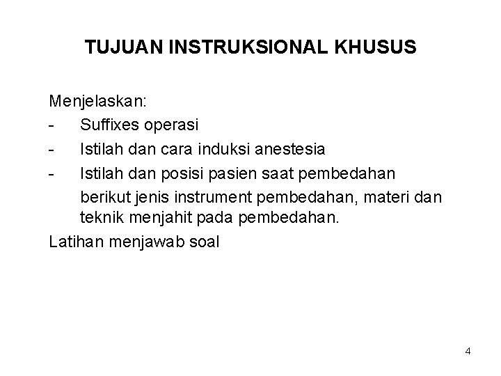 TUJUAN INSTRUKSIONAL KHUSUS Menjelaskan: Suffixes operasi Istilah dan cara induksi anestesia Istilah dan posisi