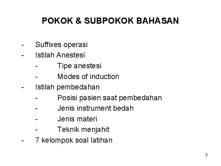 POKOK & SUBPOKOK BAHASAN - - - Suffixes operasi Istilah Anestesi Tipe anestesi Modes
