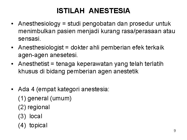 ISTILAH ANESTESIA • Anesthesiology = studi pengobatan dan prosedur untuk menimbulkan pasien menjadi kurang