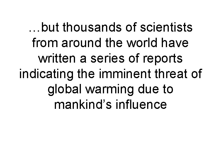 …but thousands of scientists from around the world have written a series of reports