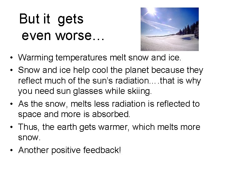 But it gets even worse… • Warming temperatures melt snow and ice. • Snow