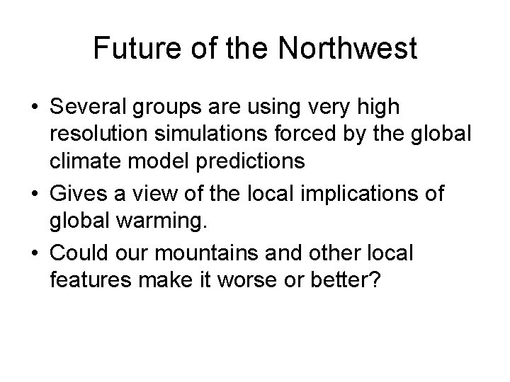 Future of the Northwest • Several groups are using very high resolution simulations forced