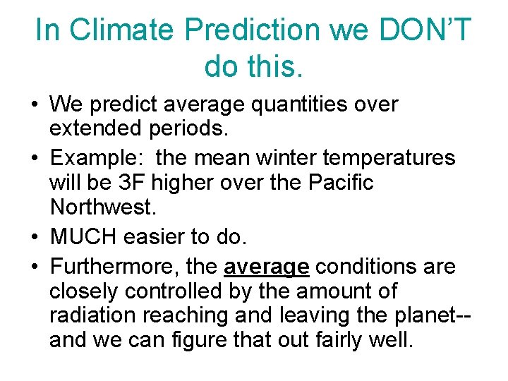 In Climate Prediction we DON’T do this. • We predict average quantities over extended