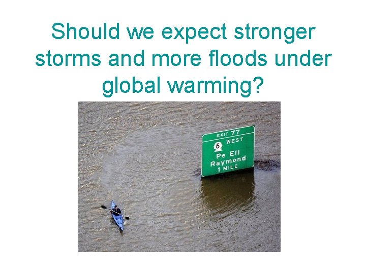 Should we expect stronger storms and more floods under global warming? 