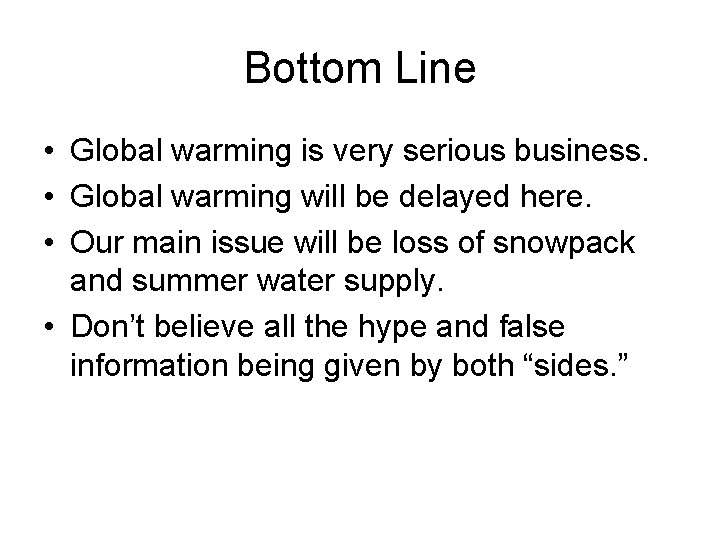 Bottom Line • Global warming is very serious business. • Global warming will be