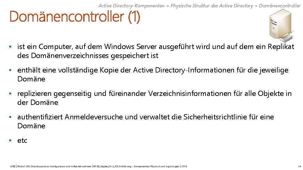 Active Directory-Komponenten > Physische Struktur des Active Directory > Domänencontroller • ist ein Computer,