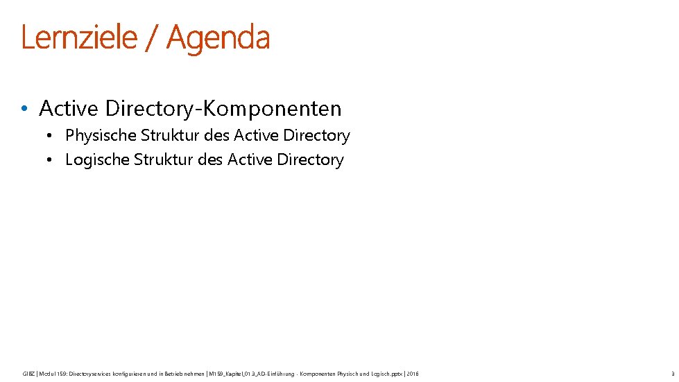  • Active Directory-Komponenten • Physische Struktur des Active Directory • Logische Struktur des