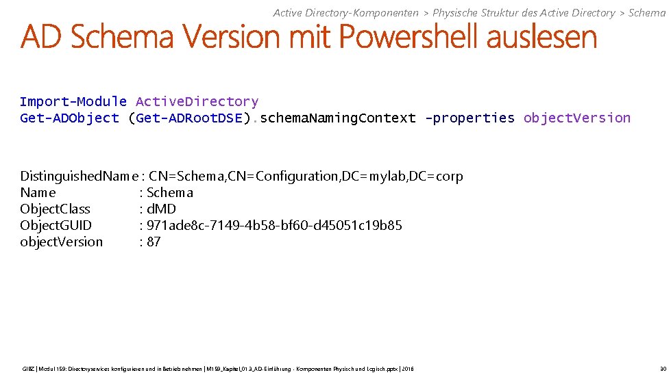 Active Directory-Komponenten > Physische Struktur des Active Directory > Schema Import-Module Active. Directory Get-ADObject