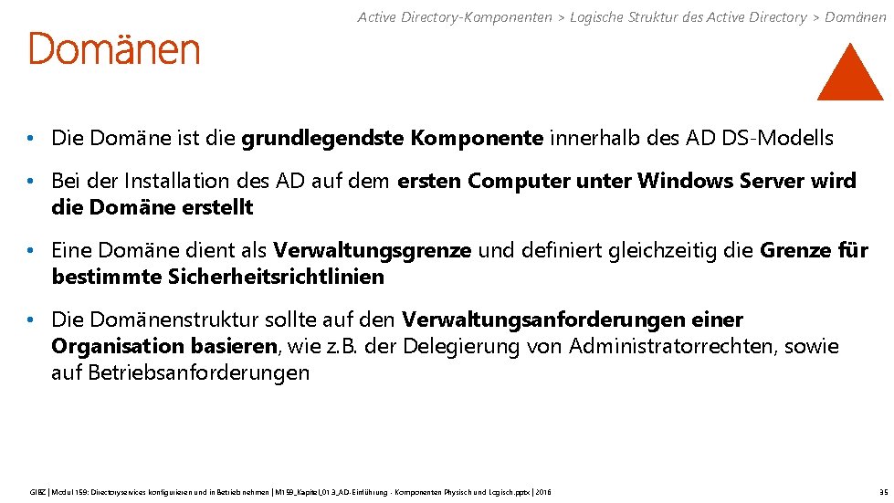 Active Directory-Komponenten > Logische Struktur des Active Directory > Domänen • Die Domäne ist