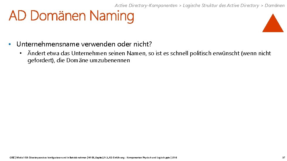 Active Directory-Komponenten > Logische Struktur des Active Directory > Domänen • Unternehmensname verwenden oder