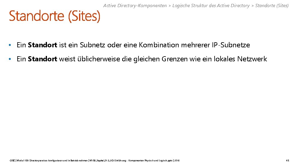 Active Directory-Komponenten > Logische Struktur des Active Directory > Standorte (Sites) • Ein Standort