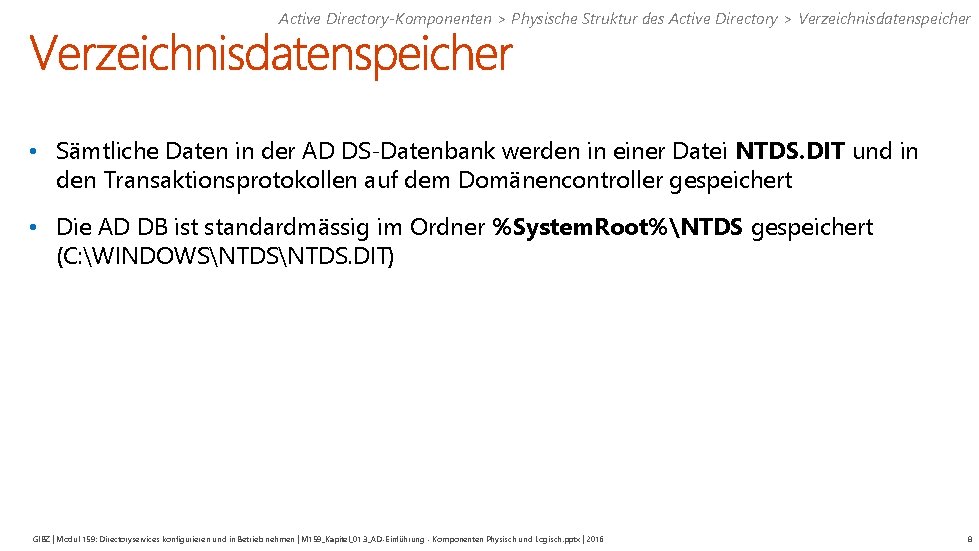 Active Directory-Komponenten > Physische Struktur des Active Directory > Verzeichnisdatenspeicher • Sämtliche Daten in