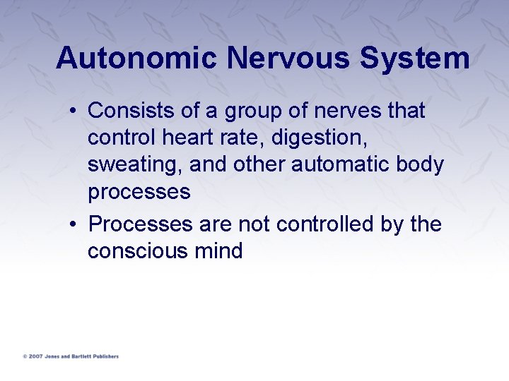 Autonomic Nervous System • Consists of a group of nerves that control heart rate,