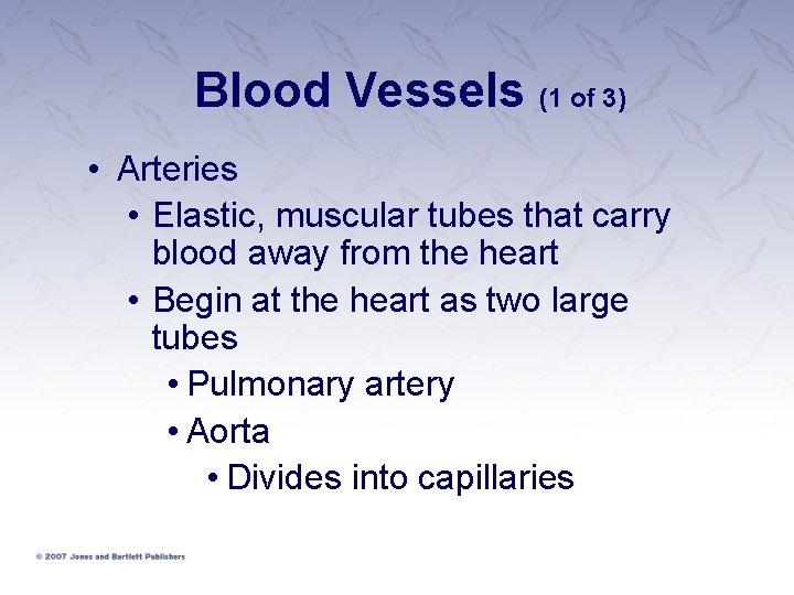 Blood Vessels (1 of 3) • Arteries • Elastic, muscular tubes that carry blood