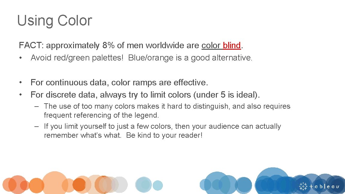 Using Color FACT: approximately 8% of men worldwide are color blind. • Avoid red/green