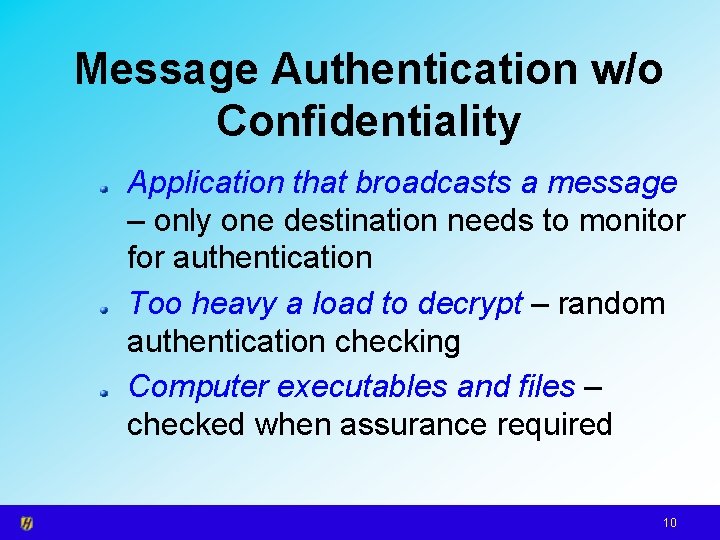 Message Authentication w/o Confidentiality Application that broadcasts a message – only one destination needs